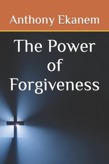 The Power of Forgiveness by Anthony Ekanem - Paperback