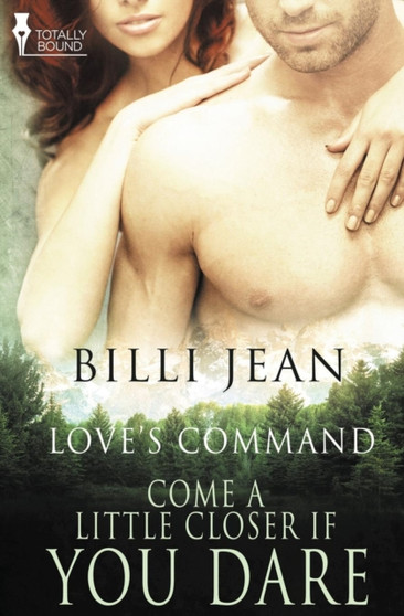 Love's Command :  Come a Little Closer, If You Dare