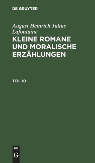 August Heinrich Julius Lafontaine: Kleine Romane Und Moralische Erzahlungen. Teil 10 by August Heinrich Julius LaFontaine - Hardback