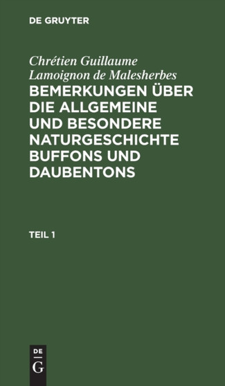 Chretien Guillaume Lamoignon de Malesherbes: Bemerkungen Uber Die Allgemeine Und Besondere Naturgeschichte Buffons Und Daubentons. Teil 1 by Chretien Guillaume Lamoignon de Malesherbes - Hardback