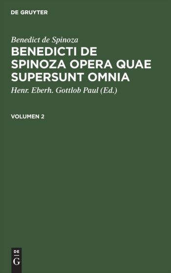 Benedict de Spinoza: Benedicti de Spinoza Opera Quae Supersunt Omnia. Volumen 2 by Benedicti De Spinoza - Hardback