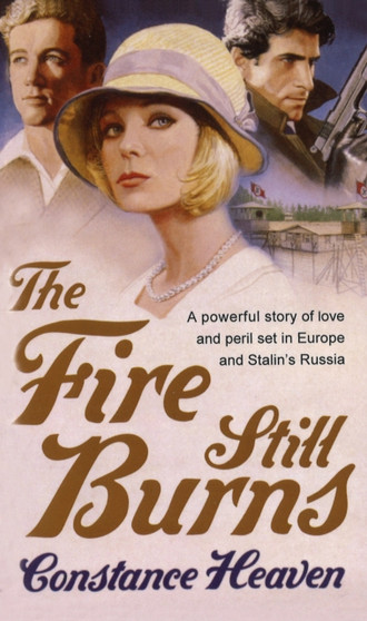 The Fire Still Burns :  a powerful story of love and peril set in pre-war Europe and Russia