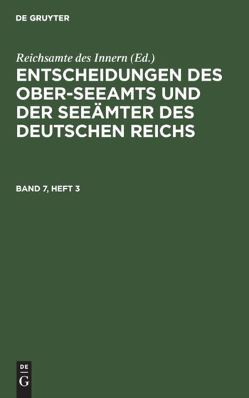 Entscheidungen Des Ober-Seeamts Und Der Seeamter Des Deutschen Reichs. Band 7, Heft 3 by Reichsamte Des Innern - Hardback