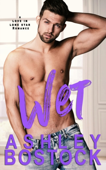 Wet :  A Small Town Romance :  1
