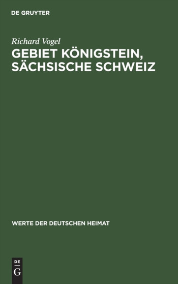 Gebiet Konigstein, Sachsische Schweiz : Ergebnisse Der Heimatkundlichen Bestandsaufnahme Im Gebiete Von Konigstein/Sachsische Schweiz : 1 by Richard Vogel - Hardback