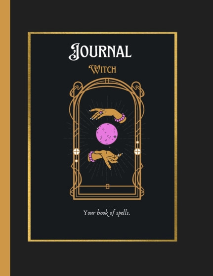 Witch Journal :  Your Book of Spells