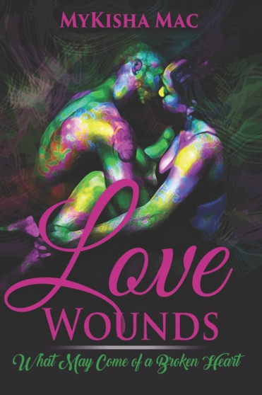 Love Wounds :  What May Come of a Broken Heart :  1