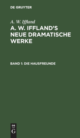Die Hausfreunde : Schauspiel in Funf Aufzugen by A W Iffland - Hardback