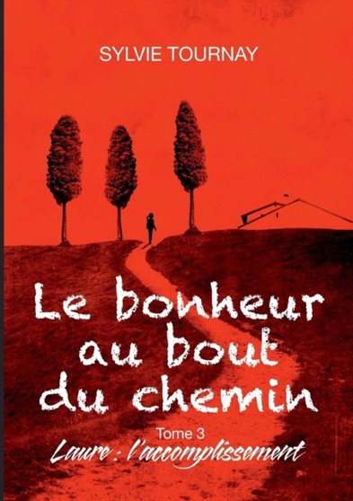 Le bonheur au bout du chemin, 3 :  Tome 3, Laure:  l'accomplissement