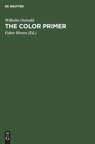 The Color Primer : A basic treatise on the color system of Wilhelm Ostwald by Wilhelm Ostwald - Hardback