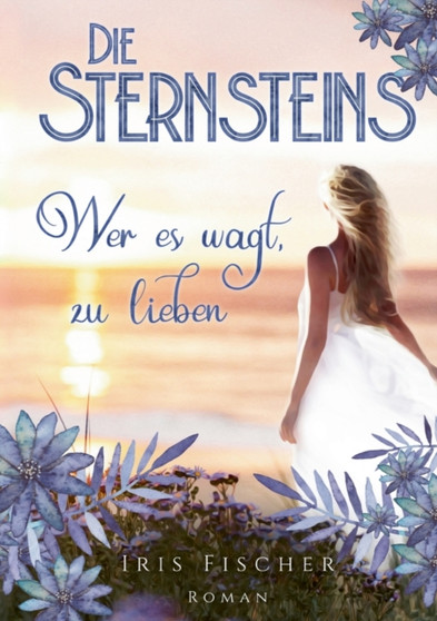 Die Sternsteins :  wer es wagt, zu lieben - Roman