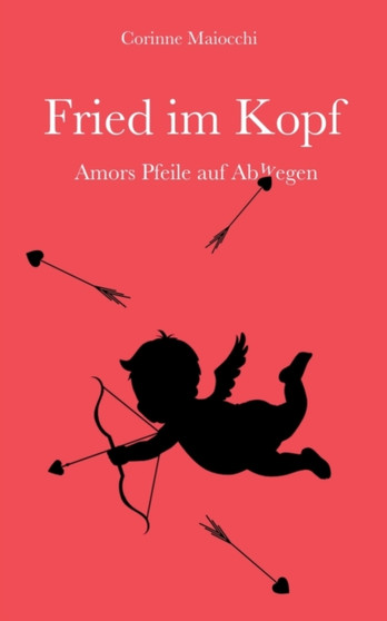 Fried im Kopf :  Amors Pfeile auf Abwegen