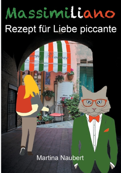 Massimiliano Rezept fur Liebe piccante :  Humorvolle deutsch-italienische Liebeskomoedie in Italien mit Witz, Amore und Lebensfreude (Illustrierte Ausgabe)