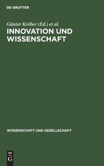 Innovation Und Wissenschaft : Ein Beitrag Zur Theorie Und Praxis Der Intensiv Erweiterten Reproduktion : 23 by Gunter Krober - Hardback