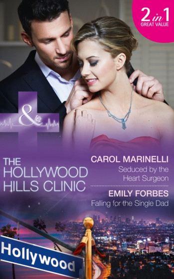 Seduced By The Heart Surgeon :  Seduced by the Heart Surgeon (the Hollywood Hills Clinic, Book 1) / Falling for the Single Dad (the Hollywood Hills Clinic, Book 2)