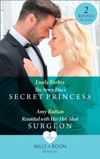 The Army Doc's Secret Princess / Reunited With Her Hot-Shot Surgeon :  The Army DOC's Secret Princess / Reunited with Her Hot-Shot Surgeon