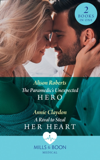 The Paramedic's Unexpected Hero / A Rival To Steal Her Heart :  The Paramedic's Unexpected Hero / a Rival to Steal Her Heart
