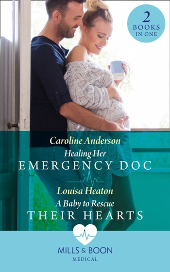 Healing Her Emergency Doc / A Baby To Rescue Their Hearts :  Healing Her Emergency DOC / a Baby to Rescue Their Hearts