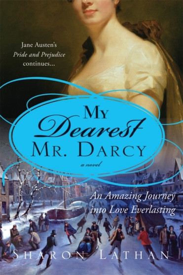 My Dearest Mr. Darcy :  An amazing journey into love everlasting