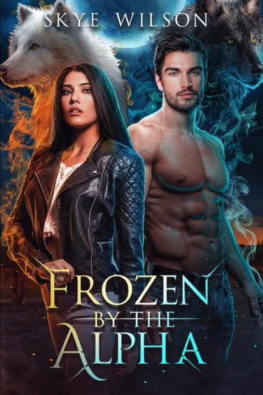 Frozen By The Alpha :  An Enemies To Lovers Paranormal Romance :  2