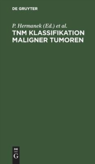 Tnm Klassifikation Maligner Tumoren : Uicc, International Union Against Cancer by P Hermanek - Hardback