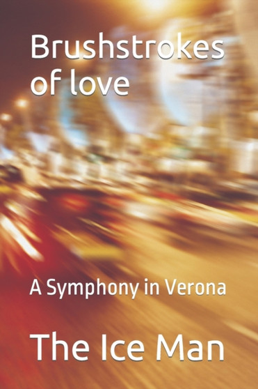 Brushstrokes of love :  A Symphony in Verona