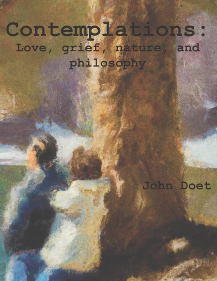Contemplations :  Life, love, loss, and everything between