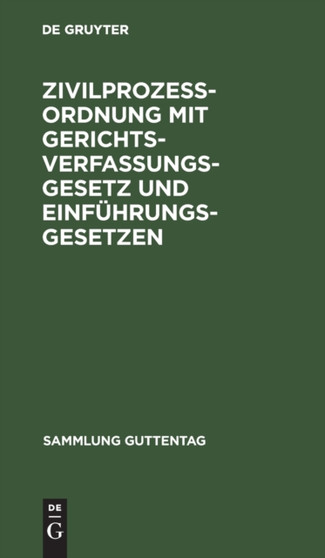 Zivilprozessordnung Mit Gerichtsverfassungsgesetz Und Einfuhrungsgesetzen : Unter Berucksichtigung Der Bis Zum 29. Juli 1913 Ergangenen Novellen by No Contributor - Hardback