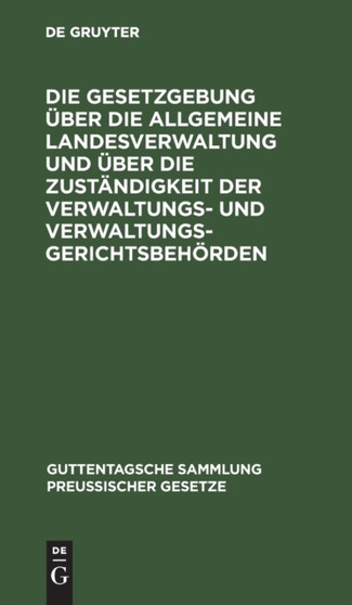 Die Gesetzgebung Uber Die Allgemeine Landesverwaltung Und Uber Die Zustandigkeit Der Verwaltungs- Und Verwaltungsgerichtsbehorden : Kritische Textausgabe Mit Anmerkungen Und Sachregister : 42 by Karl Friedrichs - Hardback