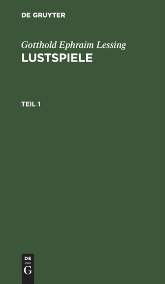 Gotthold Ephraim Lessing: Lustspiele. Teil 1 by Gotthold Ephraim Lessing - Hardback