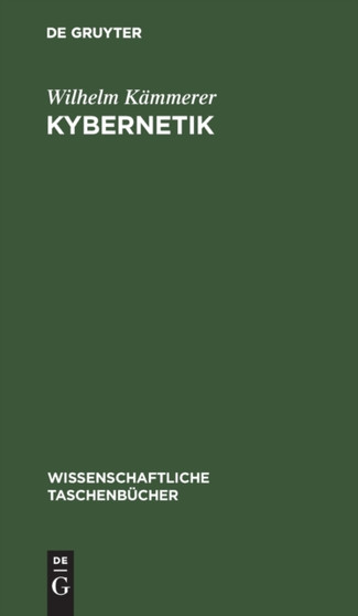 Kybernetik : Eine Einfuhrung Auf Naturwissenschaftlicher Grundlage : 155 by Wilhelm Kammerer - Hardback