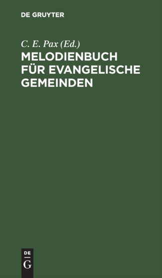 Melodienbuch Fur Evangelische Gemeinden : Mit Besonderer Berucksichtigung Des Neuen Berliner Gesangbuchs by C E Pax - Hardback