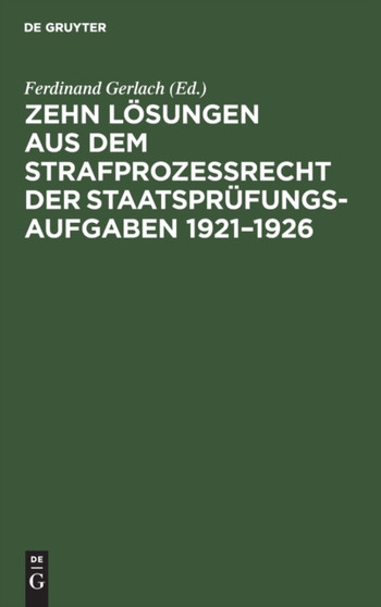 Zehn Losungen Aus Dem Strafproze??recht Der Staatsprufungs-Aufgaben 1921-1926 by Ferdinand Gerlach - Hardback