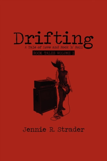 Drifting :  A Tale of Love and Rock 'n' Roll:  Rock Tales Volume I