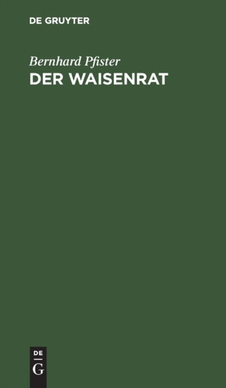 Der Waisenrat : Ein Fuhrer Und Ratgeber Fur Die Bayerischen Waisenrate by Bernhard Pfister - Hardback