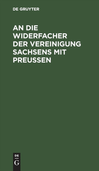An Die Widersacher Der Vereinigung Sachsens Mit Preu??en by No Contributor - Hardback