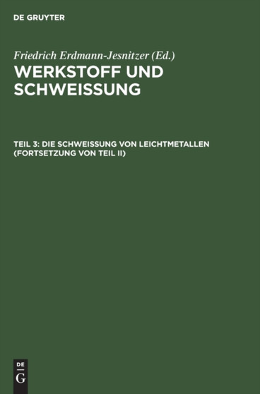 Die Schwei??ung Von Leichtmetallen (Fortsetzung Von Teil II) by Friedrich Erdmann-Jesnitzer - Hardback