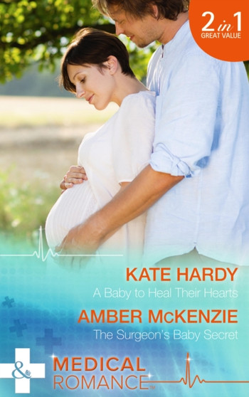 A Baby to Heal Their Hearts :  A Baby to Heal Their Hearts / the Surgeon's Baby Secret