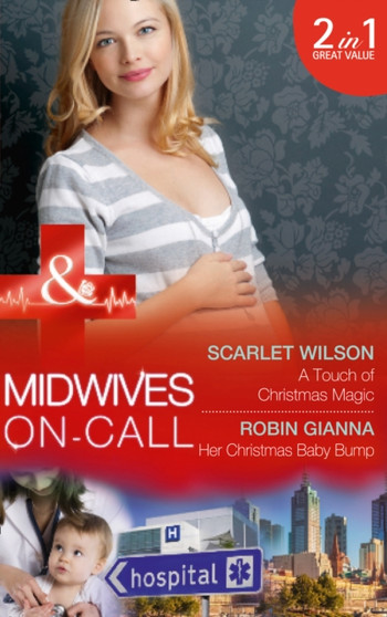 A Touch Of Christmas Magic :  A Touch of Christmas Magic (Midwives on-Call at Christmas, Book 1) / Her Christmas Baby Bump (Midwives on-Call at Christmas, Book 2)