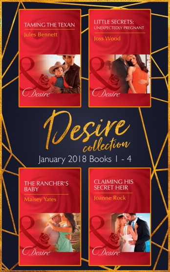 Desire Collection:  January Books 1 - 4 :  Taming the Texan / Little Secrets:  Unexpectedly Pregnant / the Rancher's Baby / Claiming His Secret Heir
