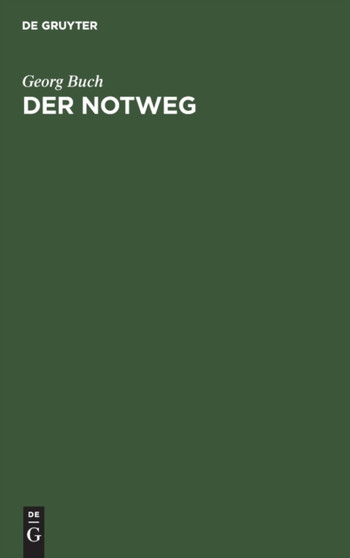 Der Notweg : Seine Geschichte Und Seine Stellung Im Heutigen Recht by Georg Buch - Hardback