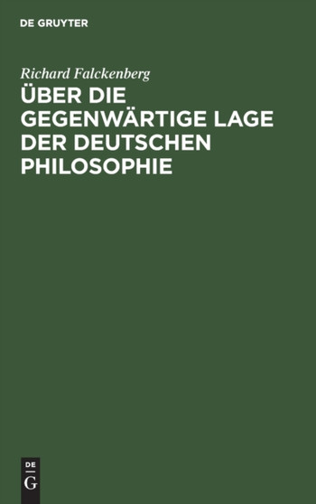 Uber Die Gegenwartige Lage Der Deutschen Philosophie : Akademische Antrittsrede by Richard Falckenberg - Hardback