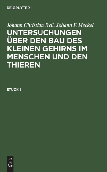 Untersuchungen uber den Bau des kleinen Gehirns im Menschen und den Thieren by Johann Christian Reil - Hardback
