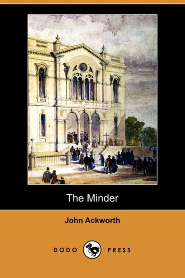 The Minder :  The Story of the Courtship, Call and Conflicts of John Ledger, Minder and Minister (Dodo Press)