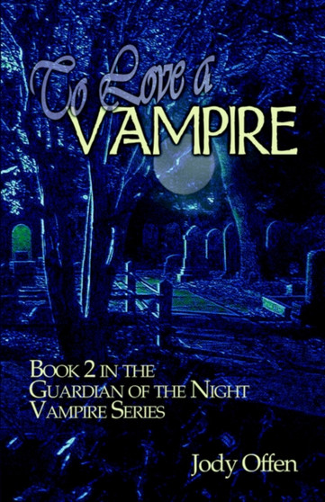 To Love a Vampire :  Book 2 in the Guardian of the Night Vampire Series