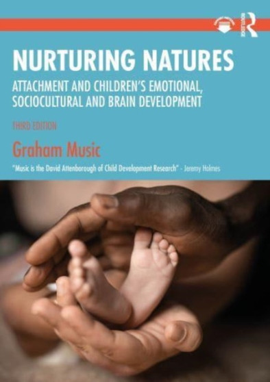 Nurturing Natures : Attachment and Children's Emotional, Sociocultural and Brain Development