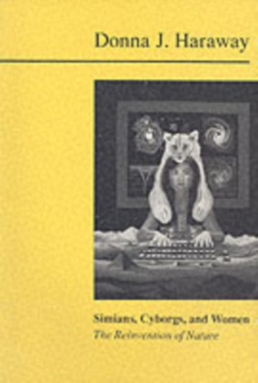 Simians, Cyborgs and Women : The Reinvention of Nature