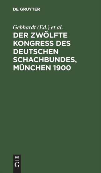 Der Zwolfte Kongress Des Deutschen Schachbundes, Munchen 1900 by Gebhardt - Hardback