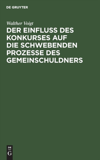 Der Einfluss Des Konkurses Auf Die Schwebenden Prozesse Des Gemeinschuldners by Walther Voigt - Hardback