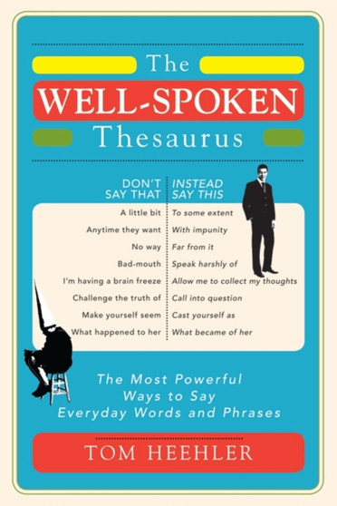 The Well-Spoken Thesaurus : The Most Powerful Ways to Say Everyday Words and Phrases